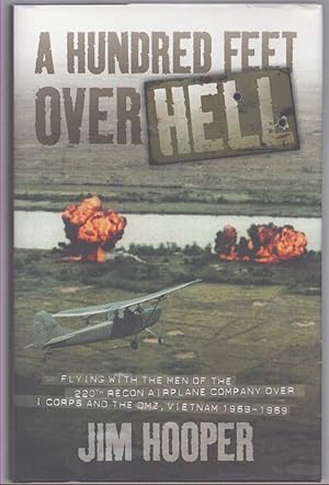 Seller image for A HUNDRED FEET OVER HELL Flying with the Men of the 220th Recon Airplane Company over I Corps and the DMZ, Vietnam 1968-1969 for sale by The Avocado Pit