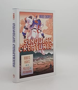 SINGULAR CREATURES Robots Rights and the Politics of Posthumanism