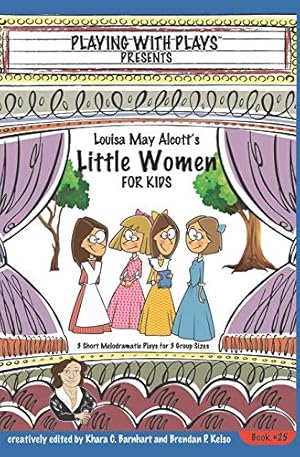 Seller image for Louisa May Alcott's Little Women for Kids: 3 Short Melodramatic Plays for 3 Group Sizes (Playing With Plays) for sale by -OnTimeBooks-