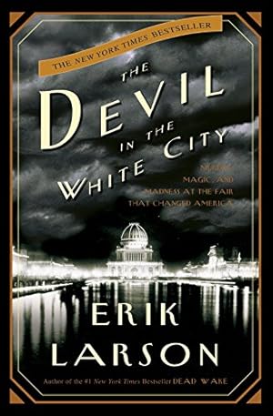 Image du vendeur pour The Devil in the White City: Murder, Magic, and Madness at the Fair That Changed America mis en vente par -OnTimeBooks-