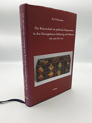 Die Ritterschaft als politische Korporation in den Herzogtümern Schleswig und Holstein von 1460 b...