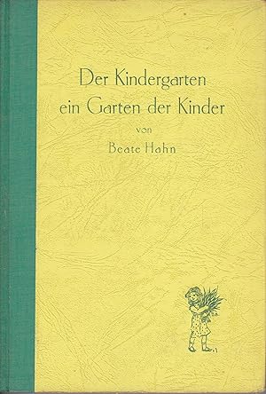 Seller image for Der Kindergarten ein Garten der Kinder - Ein Gartenbuch fr Eltern, Kindergrtnerinnen und Alle, die Kinder liebhaben for sale by Antiquariat Torsten Bernhardt eK