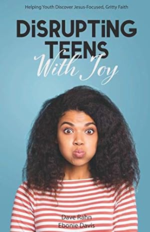 Bild des Verkufers fr Disrupting Teens with Joy: Helping Youth Discover Jesus-Focused, Gritty Faith zum Verkauf von -OnTimeBooks-