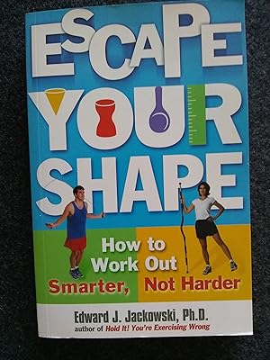 Escape Your Shape: How to Work Out Smarter Not Harder