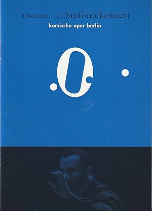 Bild des Verkufers fr Programmheft 7. SINFONIEKONZERT DES ORCHESTERS DER KOMISCHEN OPER 8. Mai 2003 Spielzeit 2002 / 2003 zum Verkauf von Programmhefte24 Schauspiel und Musiktheater der letzten 150 Jahre