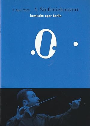 Bild des Verkufers fr Programmheft 6. SINFONIEKONZERT DES ORCHESTERS DER KOMISCHEN OPER 3. April 2003 Spielzeit 2002 / 2003 zum Verkauf von Programmhefte24 Schauspiel und Musiktheater der letzten 150 Jahre