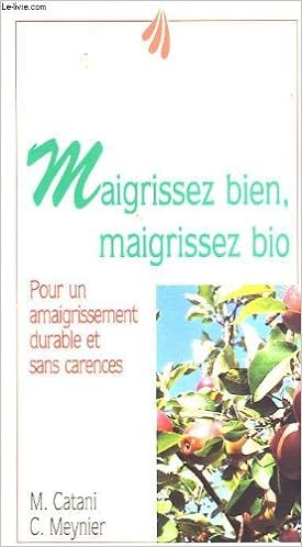 Seller image for Maigrissez bien maigrissez bio: Pour un amaigrissement durable et sans carences for sale by Dmons et Merveilles