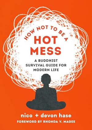 Image du vendeur pour How Not to Be a Hot Mess : A Buddhist Survival Guide for Modern Life mis en vente par GreatBookPrices