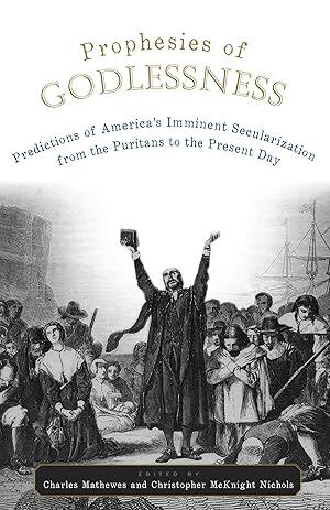 Imagen del vendedor de Prophesies of Godlessness Predictions of America's Imminent Secularization from the Puritans to the Present Day a la venta por Redux Books