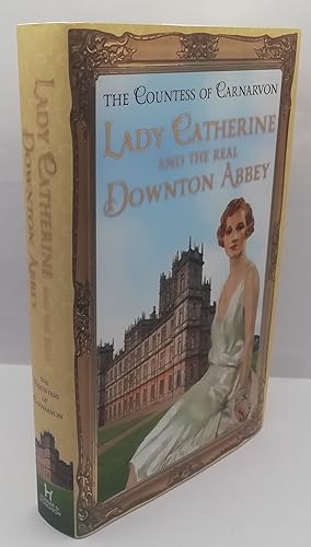 Seller image for Lady Catherine and the Real Downton Abbey (Signed) for sale by BooksandRecords, IOBA