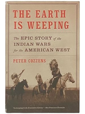 Immagine del venditore per The Earth is Weeping: The Epic Story of the Indian Wars for the American West venduto da Yesterday's Muse, ABAA, ILAB, IOBA