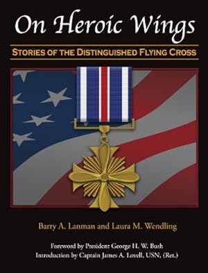 Seller image for ON HEROIC WINGS ( STORIES OF THE DISTINGUISHED FLYING CROSS) -- FIRST EDITION for sale by R. J.  Books
