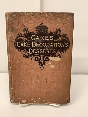 Cakes, Cake Decorations and Desserts; A Manual for Housewives