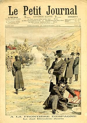 "LE PETIT JOURNAL N°735 du 18/12/1904" A LA FRONTIÈRE D'ESPAGNE : Le duel Déroulède - Jaurès / AU...