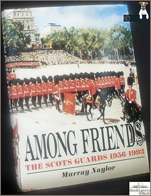 Image du vendeur pour Among Friends: The Scots Guards, 1956-1993 mis en vente par BookLovers of Bath