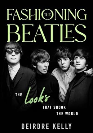 Bild des Verkufers fr Fashioning the Beatles : The Looks that Shook the World zum Verkauf von AHA-BUCH GmbH