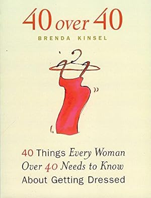 Immagine del venditore per 40 Over 40: 40 Things Every Woman Over 40 Needs to Know About Getting Dressed: Forty Things Women Over Forty Need to Know About Getting Dressed venduto da WeBuyBooks