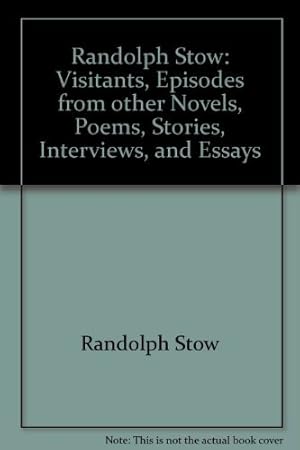 Seller image for Randolph Stow: Visitants, Episodes from other Novels, Poems, Stories, Interviews, and Essays for sale by WeBuyBooks