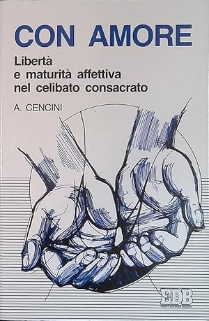 Con amore. Libertà e maturità affettiva nel celibato consacrato