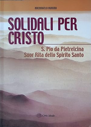 Solidali per Cristo. S. Pio da Pietrelcina, suor Rita dello Spirito Santo
