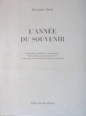 L'année du souvenir. La famille, la judéite, le communisme, l'architecture, la peinture, la mort ...