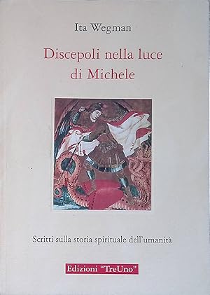 Discepoli nella luce di Michele. Scritti sulla storia spirituale dell'umanità