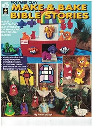 Bild des Verkufers fr Polymer Clay Make & Bake Bible Stories 23 Easy to Make Polymer Clay Projects for Sunday and Bible School Classes (HOTP 2136) zum Verkauf von -OnTimeBooks-