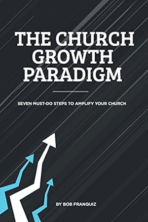 Bild des Verkufers fr The Church Growth Paradigm (Paperback): Seven Must-Do Steps to Amplify Your Church zum Verkauf von Reliant Bookstore