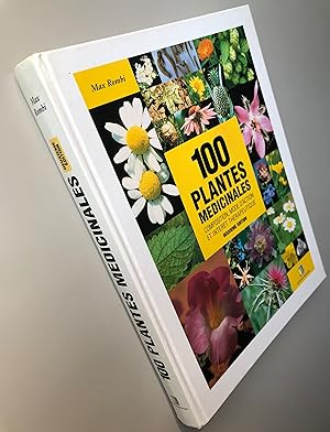 100 plantes médicinales : Composition, mode d'action et intérêt thérapeutique