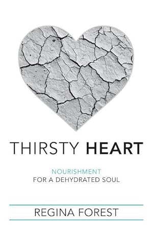 Bild des Verkufers fr Thirsty Heart: Nourishment for a Dehydrated Soul zum Verkauf von moluna