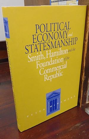 Political Economy and Statesmanship: Smith, Hamilton and the Foundation of the Commercial Republic