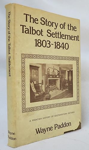 Immagine del venditore per The Story of the Talbot Settlement 1803-1840 A Frontier History of Southwestern Ontario venduto da Hockley Books