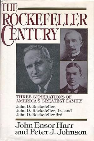 Image du vendeur pour The Rockefeller Century: Three Generations of America's Greatest Family mis en vente par Reliant Bookstore