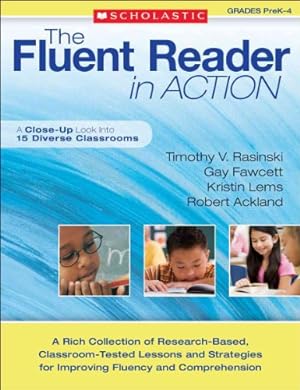 Seller image for The Fluent Reader in Action: PreK"4: A Rich Collection of Research-Based, Classroom-Tested Lessons and Strategies for Improving Fluency and Comprehension for sale by Reliant Bookstore