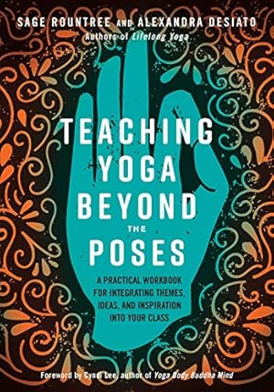 Bild des Verkufers fr Teaching Yoga Beyond the Poses: A Practical Workbook for Integrating Themes, Ideas, and Inspiration into Your Class zum Verkauf von -OnTimeBooks-