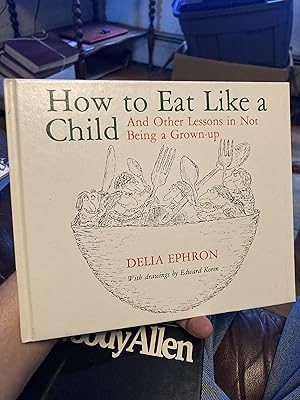 Immagine del venditore per How to Eat Like a Child & Other Lessons in Not Being a Grown-Up venduto da A.C. Daniel's Collectable Books