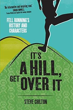 Imagen del vendedor de It's a Hill, Get Over It: Fell Running's History and Characters a la venta por WeBuyBooks