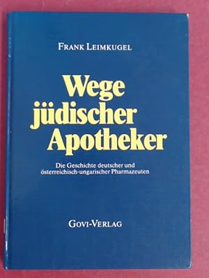 Imagen del vendedor de Wege jdischer Apotheker. Die Geschichte deutscher und sterreichisch-ungarischer Pharmazeuten. a la venta por Wissenschaftliches Antiquariat Zorn