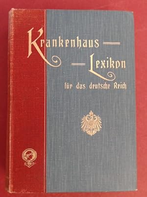 Krankenhaus-Lexikon für das Deutsche Reich. Die Anstaltsfürsorge für Kranke und Gebrechliche und ...