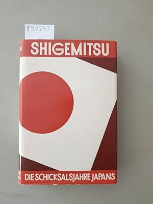 Immagine del venditore per Die Schicksalsjahre Japans vom Ersten bis zum Ende des Zweiten Weltkrieges 1920 - 1945. Denkwrdigkeiten des letzten japanischen Auenministers : venduto da Versand-Antiquariat Konrad von Agris e.K.