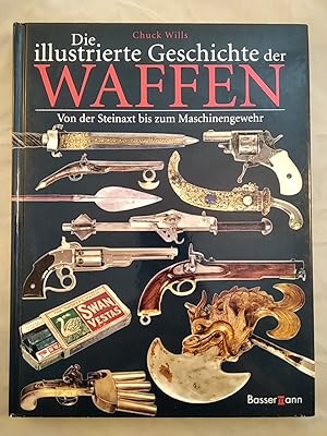 Bild des Verkufers fr Die illustrierte Geschichte der Waffen. Von der Steinaxt bis zum Maschinengewehr. zum Verkauf von KULTur-Antiquariat