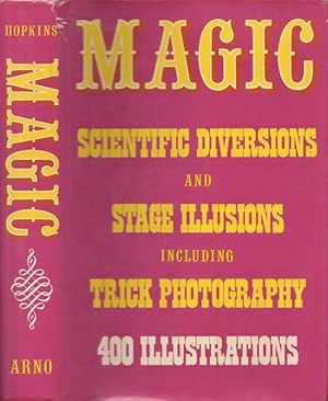 Magic Stage Illusions and Scientific Diversions Including Trick Photography With an Introduction ...