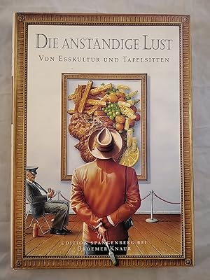 Seller image for Die anstndige Lust. Von Esskulturen und Tafelsitten. for sale by KULTur-Antiquariat