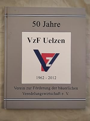 50 Jahre VzF Uelzen. 1962 - 2012. Verein zur Förderung der bäuerlichen Veredelungswirtschaf e. V.