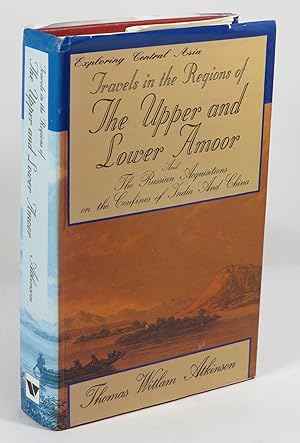 Travels in the Upper and Lower Amoor and The Russian Acquisitions on the Confines of India and Ch...