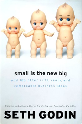 Seller image for Small Is The New Big: And 183 Other Riffs, Rants, And Remarkable Business Ideas for sale by Marlowes Books and Music