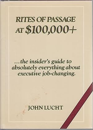 Bild des Verkufers fr Rites of passage at $100,000+ : the insider's guide to absolutely everything about executive job-changing zum Verkauf von Robinson Street Books, IOBA