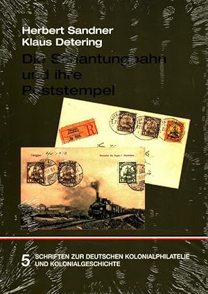 Seller image for Die Schantungbahn und ihre Poststempel : Eine Darstellung der Schantungbahn und ihrer Bahnpost mit einem Katalog der von 1901 bis 1914 verwendeten Bahnpoststempel mit Bewertung / Schriften zur deutschen Kolonialphilatelie und Kolonialgeschichte ; Bd. 5 for sale by Versandantiquariat Nussbaum