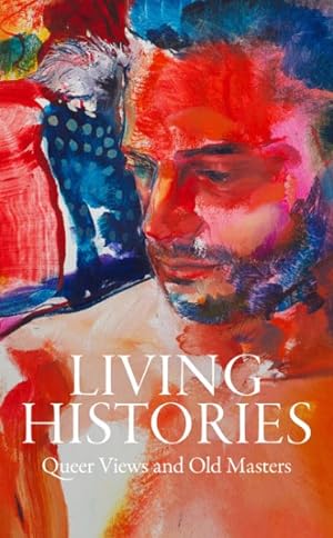 Seller image for Living Histories : Queer Views and Old Masters for sale by GreatBookPrices