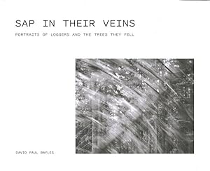 Seller image for Sap in Their Veins : Portraits of Loggers and the Trees They Fell for sale by GreatBookPrices